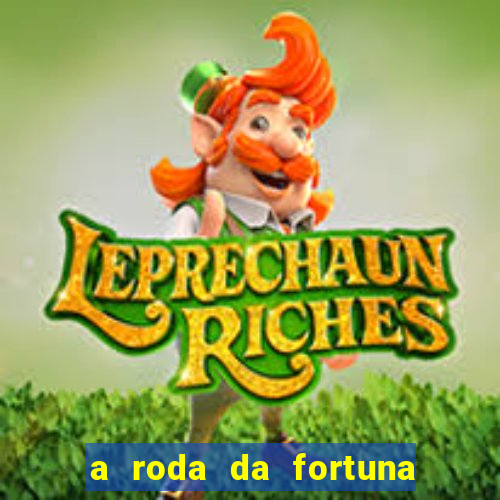 a roda da fortuna o que ele sente por mim